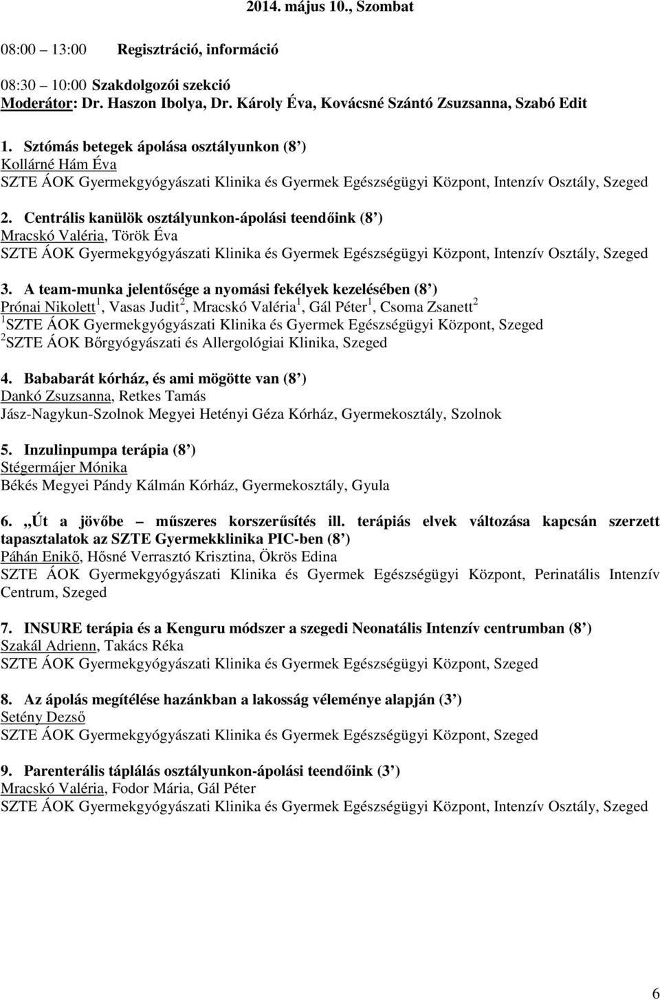 Centrális kanülök osztályunkon-ápolási teendőink (8 ) Mracskó Valéria, Török Éva SZTE ÁOK Gyermekgyógyászati Klinika és Gyermek Egészségügyi Központ, Intenzív Osztály, 3.