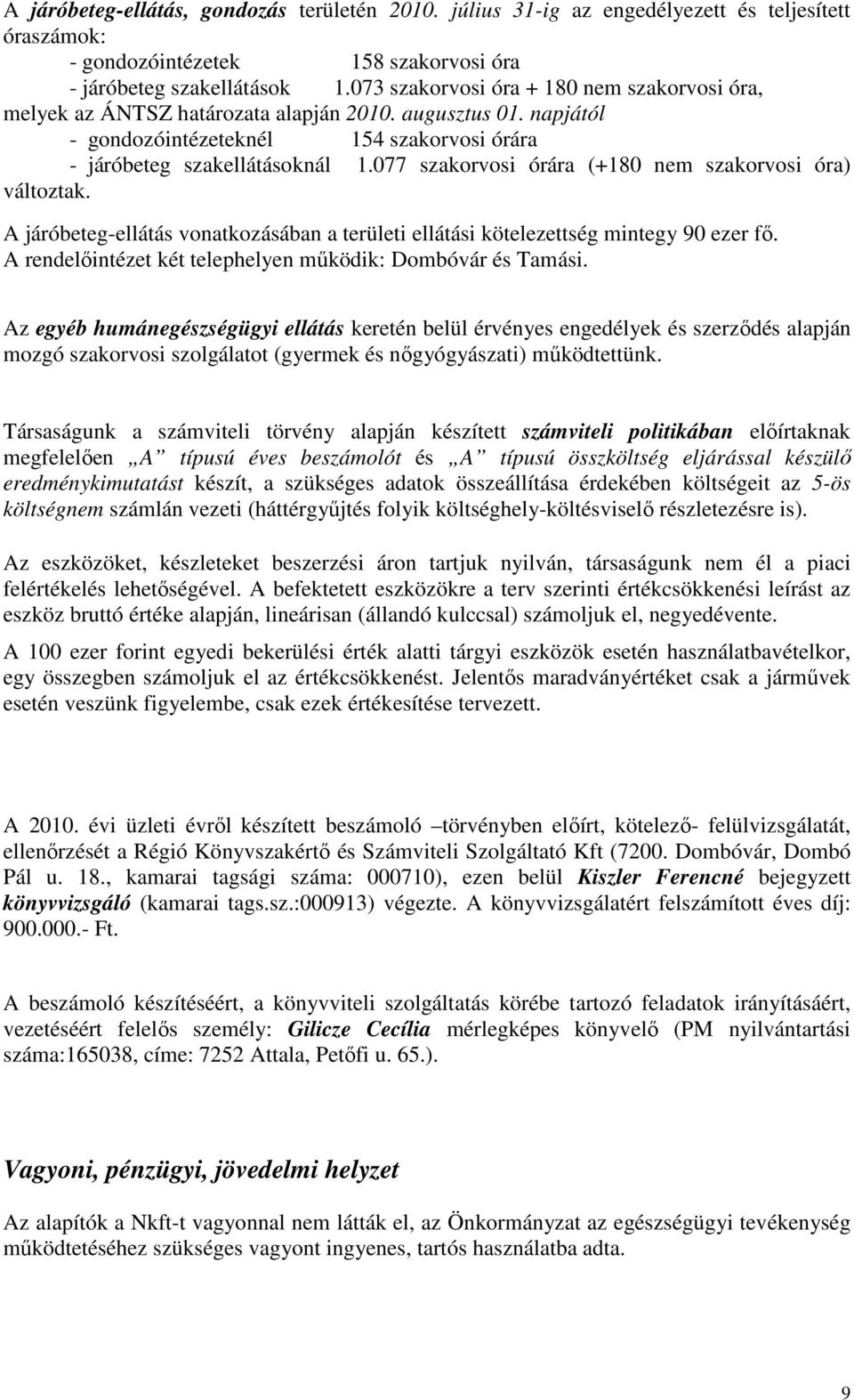 077 szakorvosi órára (+180 nem szakorvosi óra) változtak. A járóbeteg-ellátás vonatkozásában a területi ellátási kötelezettség mintegy 90 ezer fı.