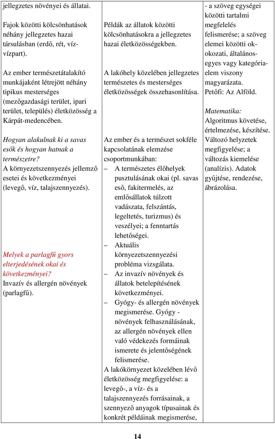 Hogyan alakulnak ki a savas esők és hogyan hatnak a természetre? A környezetszennyezés jellemző esetei és következményei (levegő, víz, talajszennyezés).