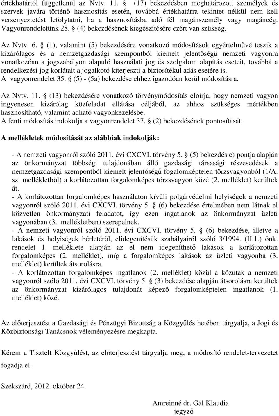 magánszemély vagy magáncég. Vagyonrendeletünk 28. (4) bekezdésének kiegészítésére ezért van szükség. Az Nvtv. 6.