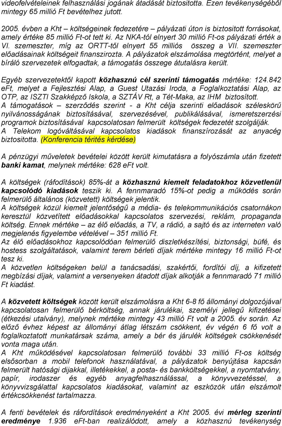 szemeszter, míg az ORTT-től elnyert 55 milliós összeg a VII. szemeszter előadásainak költségeit finanszirozta.