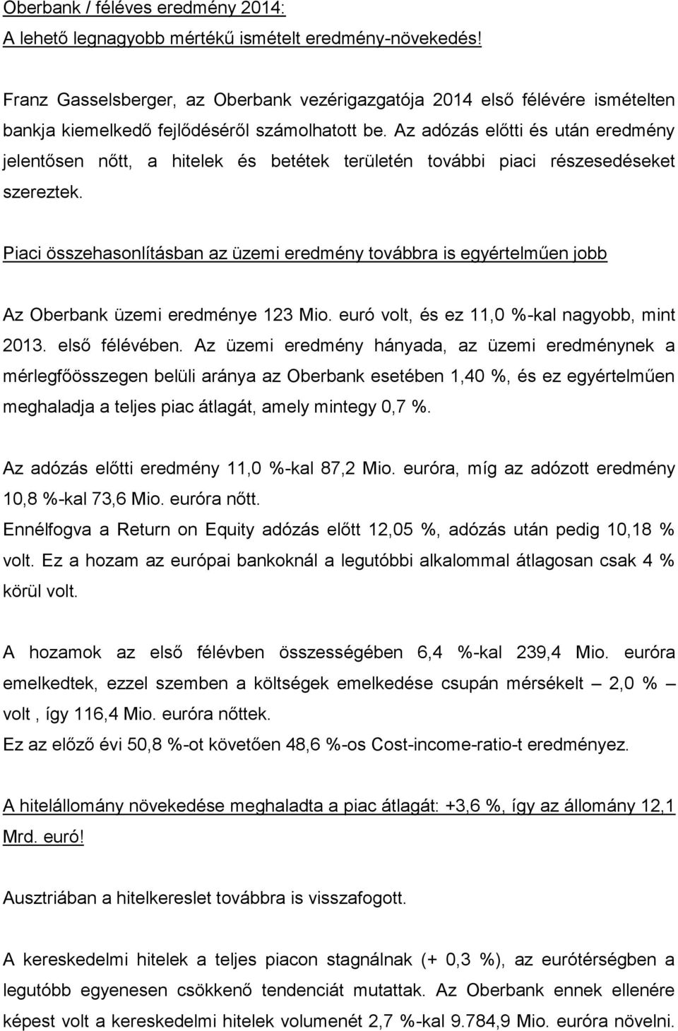 Az adózás előtti és után eredmény jelentősen nőtt, a hitelek és betétek területén további piaci részesedéseket szereztek.