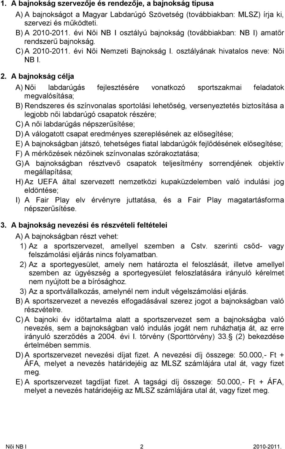 10-2011. évi NőiNemzeti Bajnokság I. osztályának hivatalos neve:női NB I. 2.