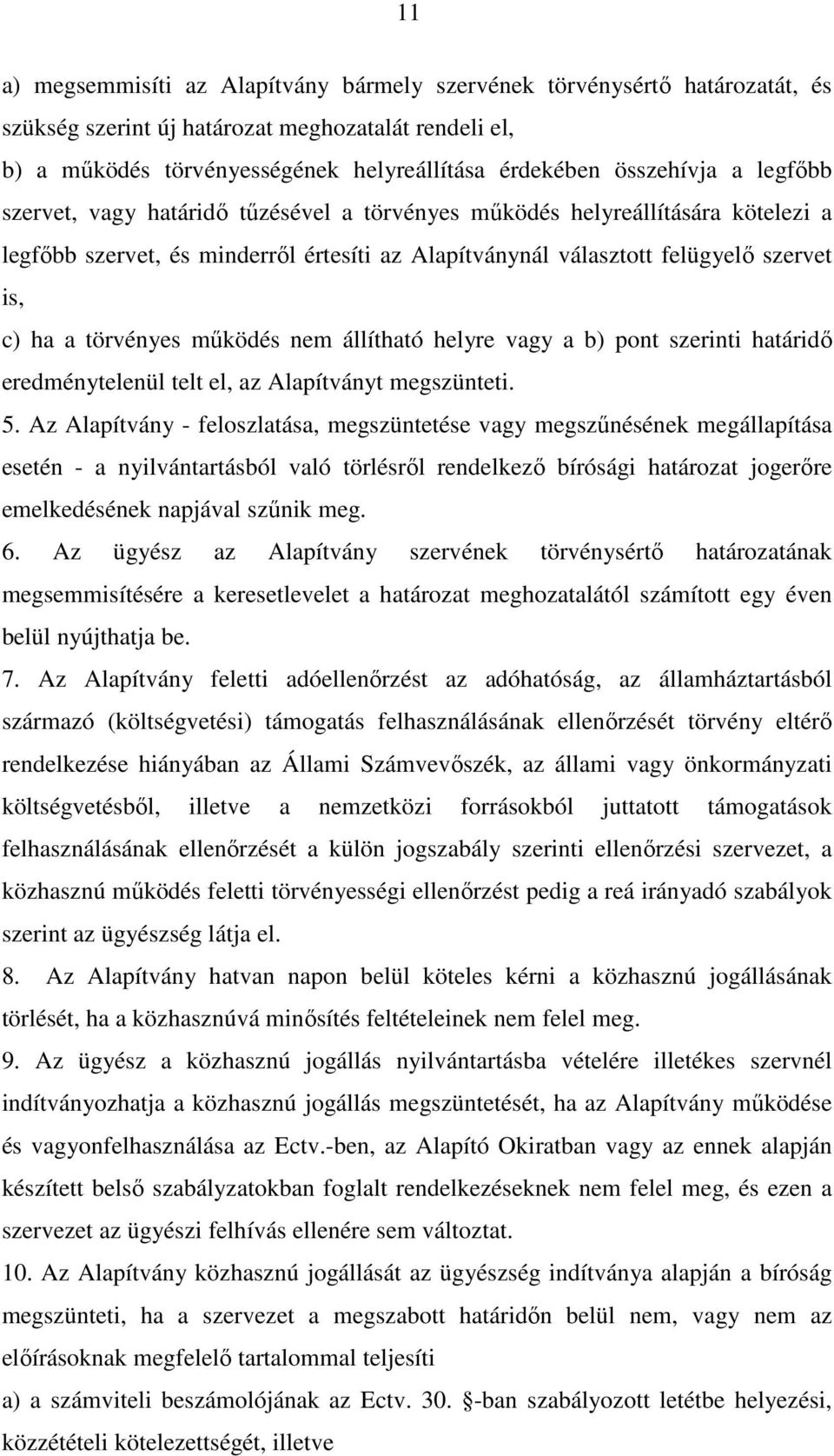 működés nem állítható helyre vagy a b) pont szerinti határidő eredménytelenül telt el, az Alapítványt megszünteti. 5.