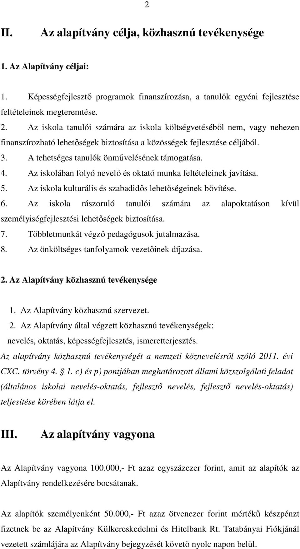 Az iskolában folyó nevelő és oktató munka feltételeinek javítása. 5. Az iskola kulturális és szabadidős lehetőségeinek bővítése. 6.