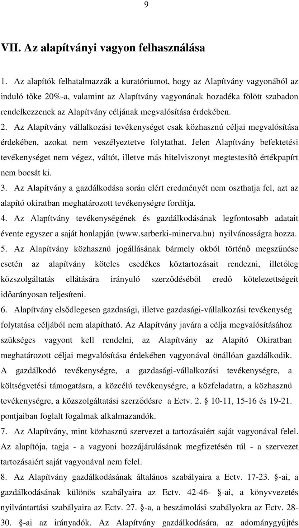 megvalósítása érdekében. 2. Az Alapítvány vállalkozási tevékenységet csak közhasznú céljai megvalósítása érdekében, azokat nem veszélyeztetve folytathat.