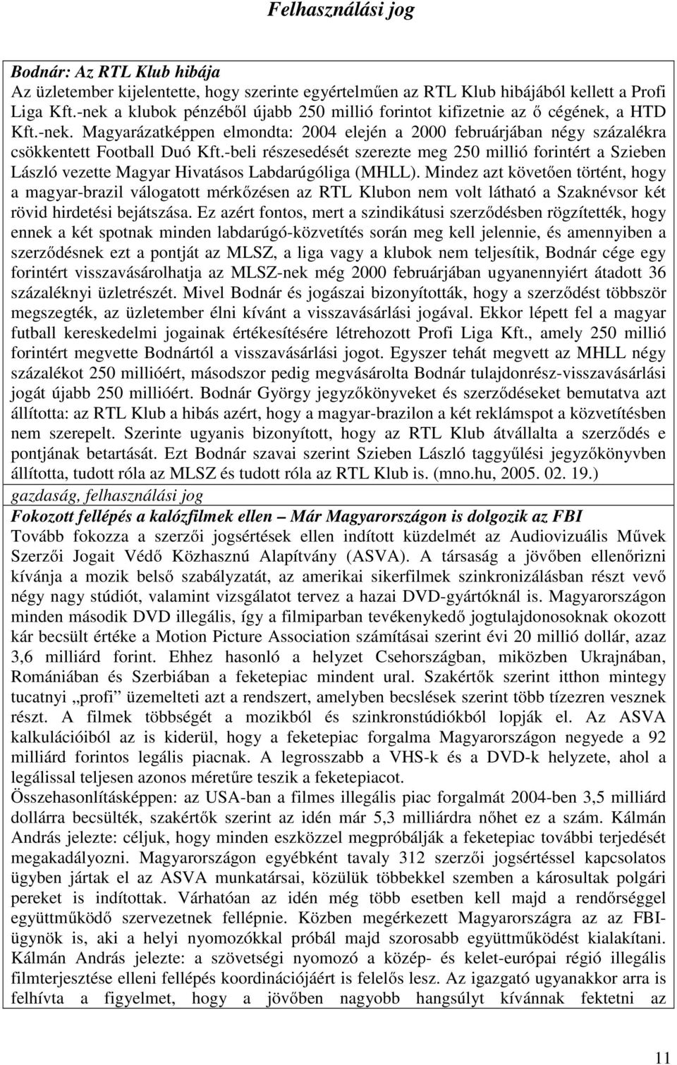 -beli részesedését szerezte meg 250 millió forintért a Szieben László vezette Magyar Hivatásos Labdarúgóliga (MHLL).