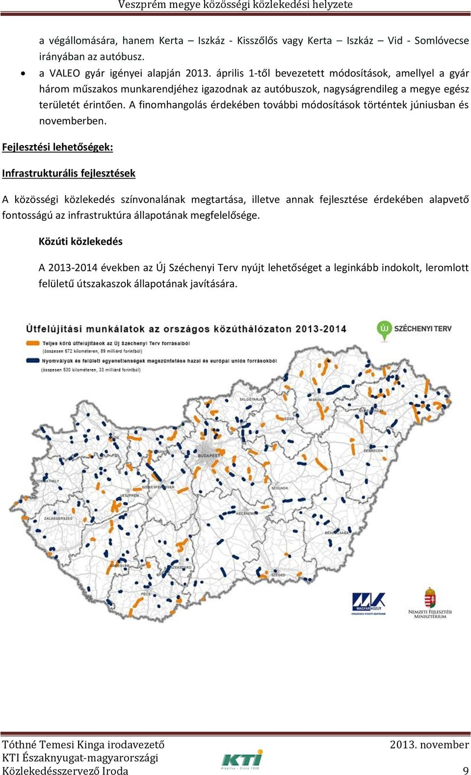 A finomhangolás érdekében további módosítások történtek júniusban és novemberben.