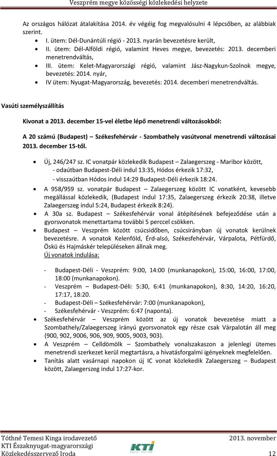 nyár, IV ütem: Nyugat-Magyarország, bevezetés: 2014. decemberi menetrendváltás. Vasúti személyszállítás Kivonat a 2013.