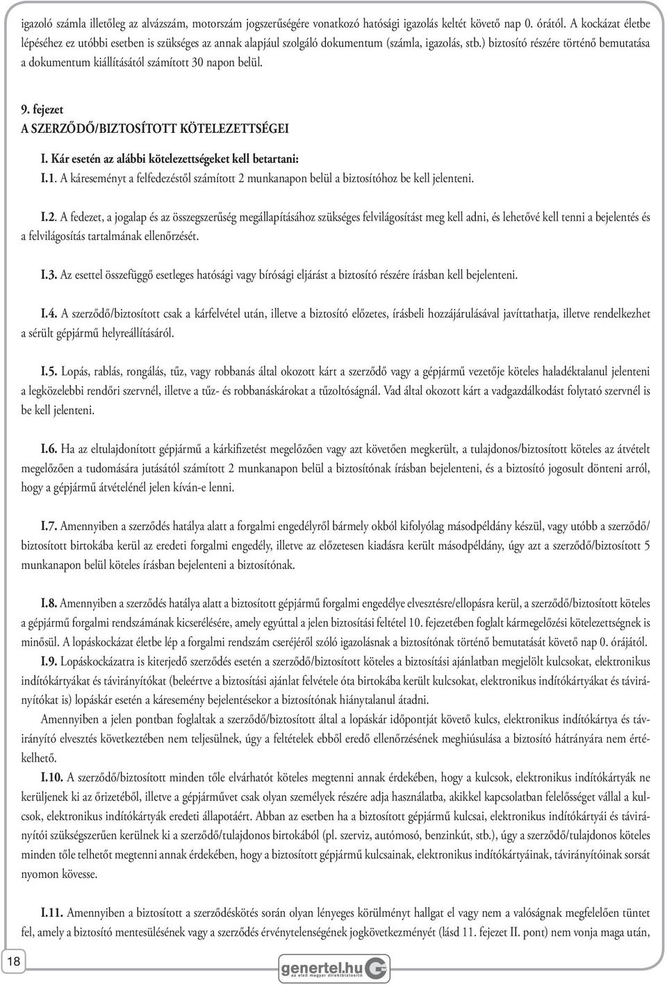 ) biztosító részére történő bemutatása a dokumentum kiállításától számított 30 napon belül. 9. fejezet A SZERZŐDŐ/BIZTOSÍTOTT KÖTELEZETTSÉGEI I.