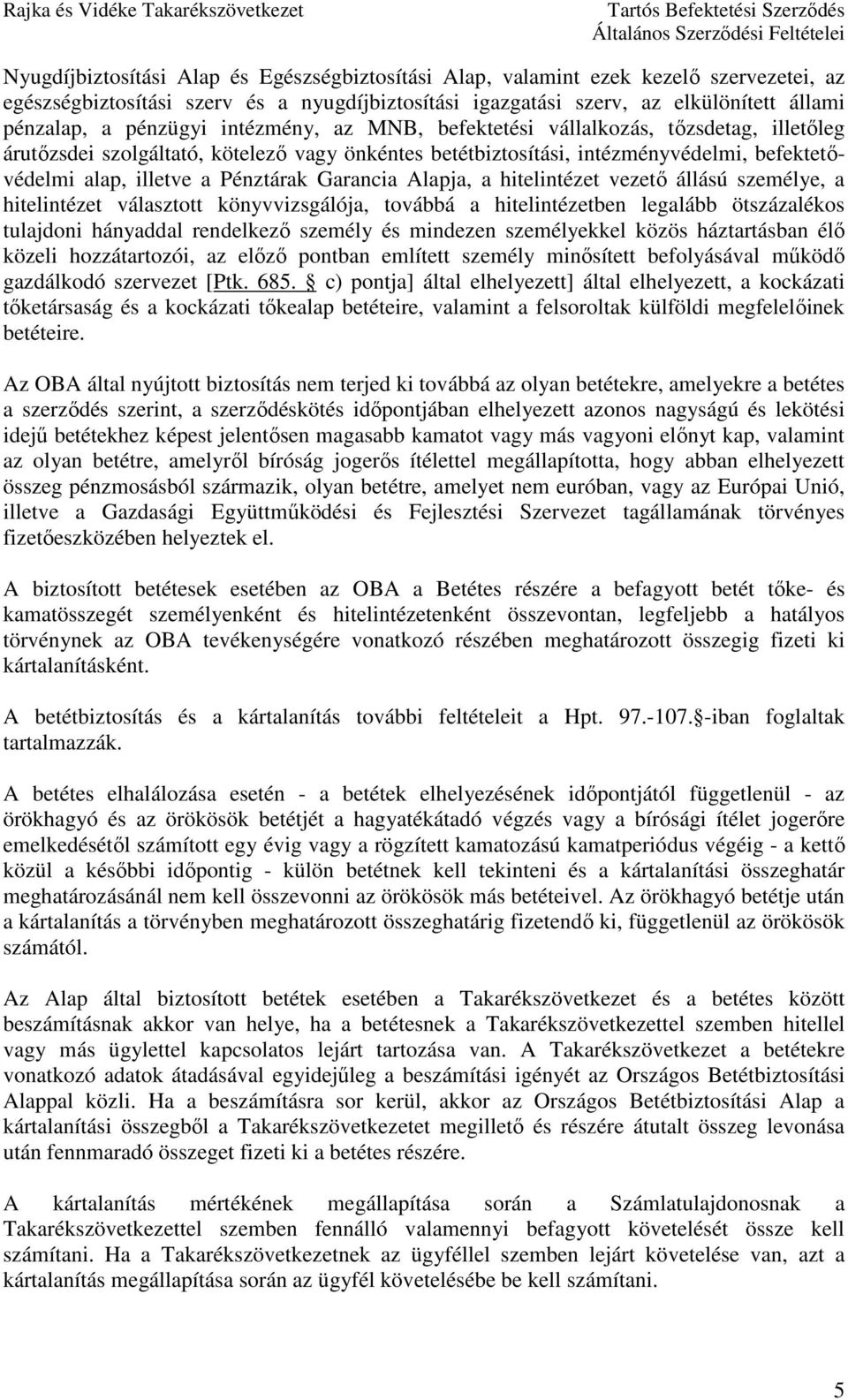 Garancia Alapja, a hitelintézet vezetı állású személye, a hitelintézet választott könyvvizsgálója, továbbá a hitelintézetben legalább ötszázalékos tulajdoni hányaddal rendelkezı személy és mindezen