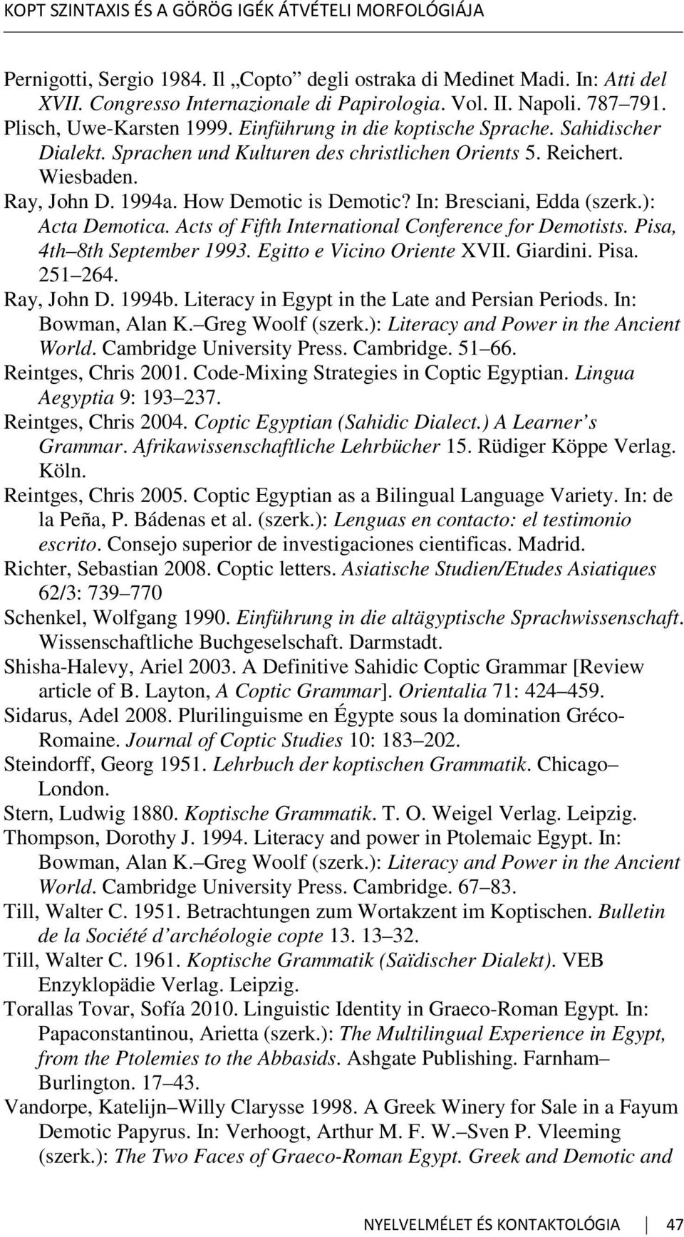 How Demotic is Demotic? In: Bresciani, Edda (szerk.): Acta Demotica. Acts of Fifth International Conference for Demotists. Pisa, 4th 8th September 1993. Egitto e Vicino Oriente XVII. Giardini. Pisa. 251 264.
