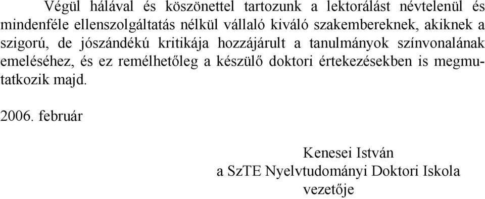 kritikája hozzájárult a tanulmányok színvonalának emeléséhez, és ez remélhetőleg a készülő