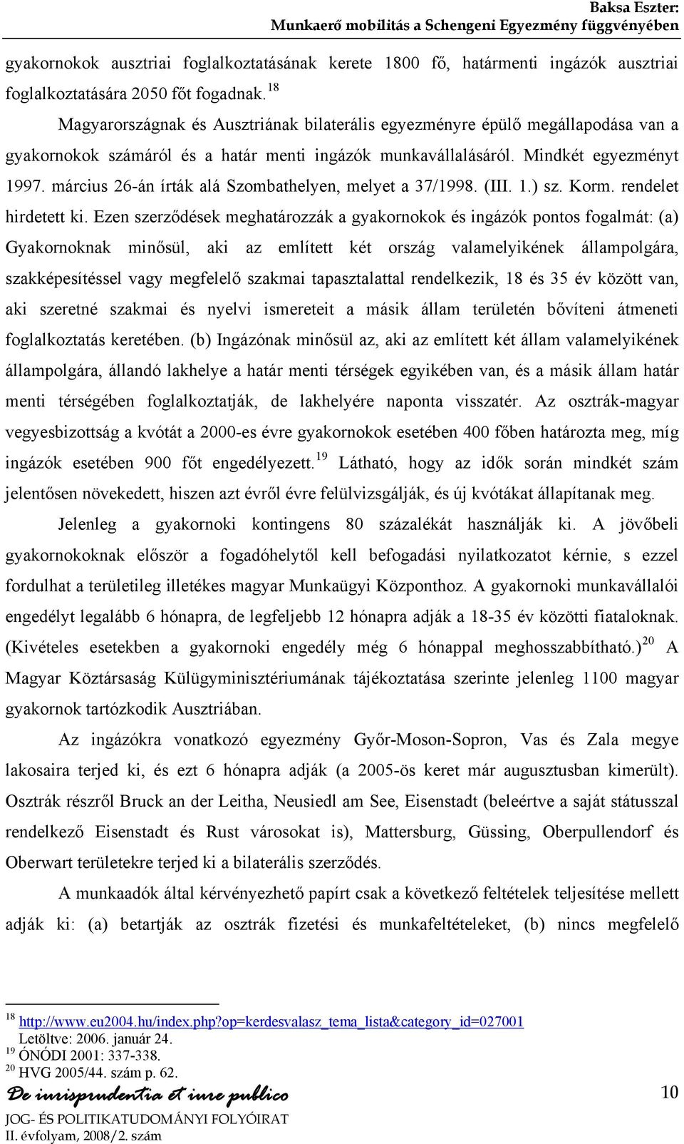 március 26-án írták alá Szombathelyen, melyet a 37/1998. (III. 1.) sz. Korm. rendelet hirdetett ki.