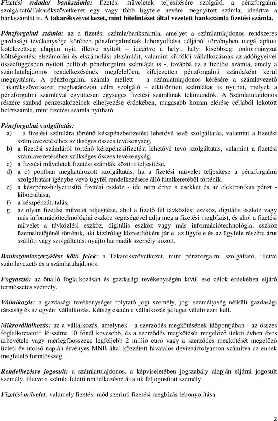 Pénzforgalmi számla: az a fizetési számla/bankszámla, amelyet a számlatulajdonos rendszeres gazdasági tevékenysége körében pénzforgalmának lebonyolítása céljából törvényben megállapított