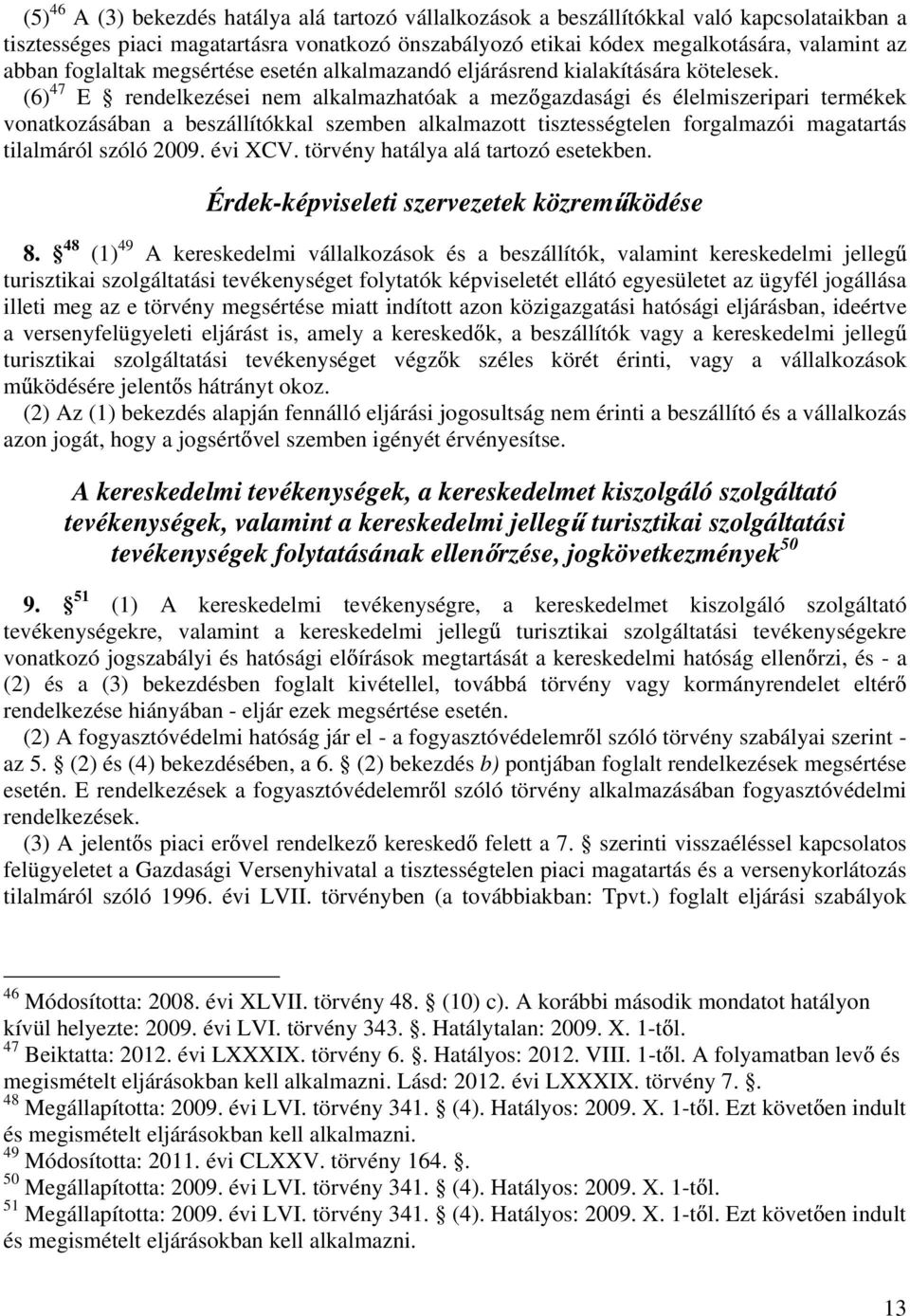 (6) 47 E rendelkezései nem alkalmazhatóak a mez gazdasági és élelmiszeripari termékek vonatkozásában a beszállítókkal szemben alkalmazott tisztességtelen forgalmazói magatartás tilalmáról szóló 2009.