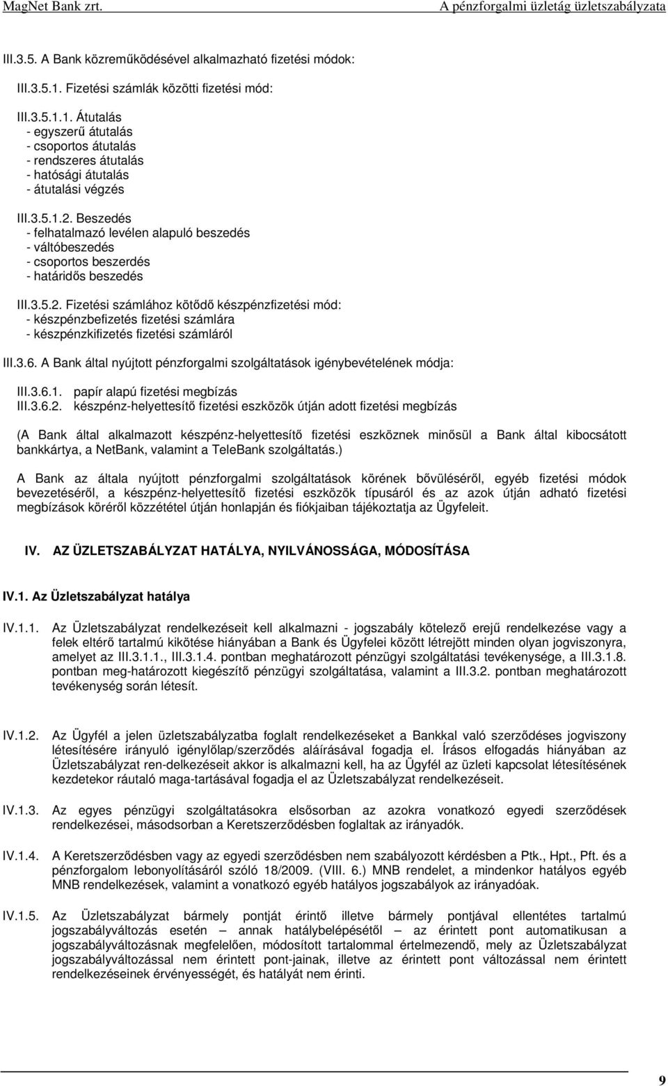 3.6. A Bank által nyújtott pénzforgalmi szolgáltatások igénybevételének módja: III.3.6.1. papír alapú fizetési megbízás III.3.6.2.