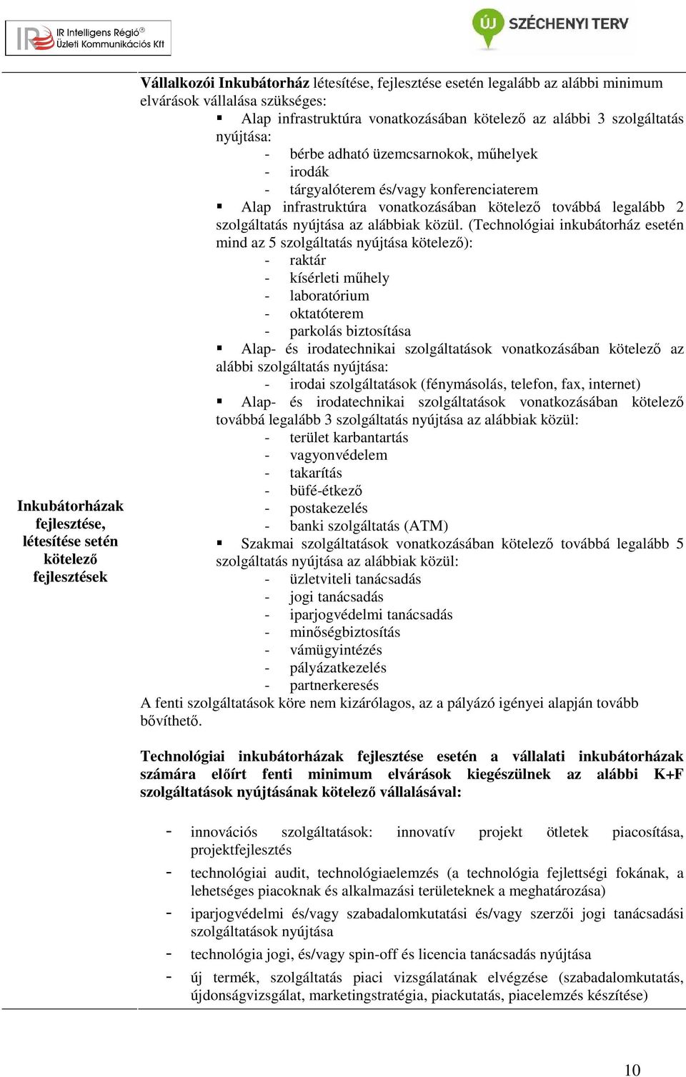 kötelező továbbá legalább 2 szolgáltatás nyújtása az alábbiak közül.