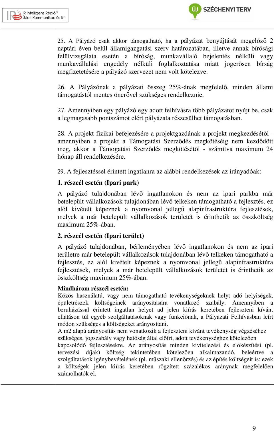 A Pályázónak a pályázati összeg 25%-ának megfelelő, minden állami támogatástól mentes önerővel szükséges rendelkeznie. 27.