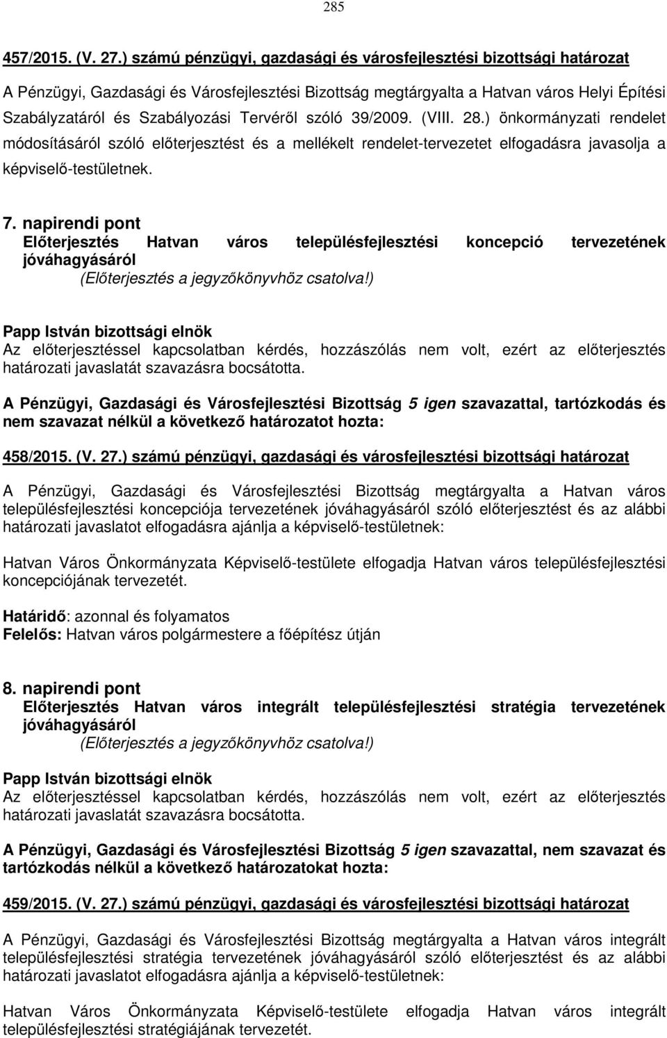 Tervéről szóló 39/2009. (VIII. 28.) önkormányzati rendelet módosításáról szóló előterjesztést és a mellékelt rendelet-tervezetet elfogadásra javasolja a képviselő-testületnek. 7.