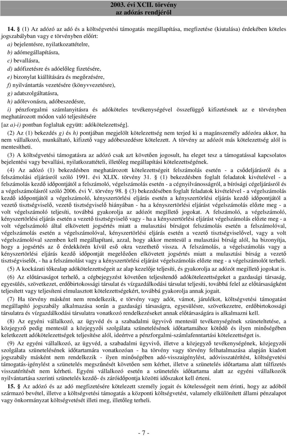 adólevonásra, adóbeszedésre, i) pénzforgalmi számlanyitásra és adóköteles tevékenységével összefüggı kifizetésnek az e törvényben meghatározott módon való teljesítésére [az a)-i) pontban foglaltak