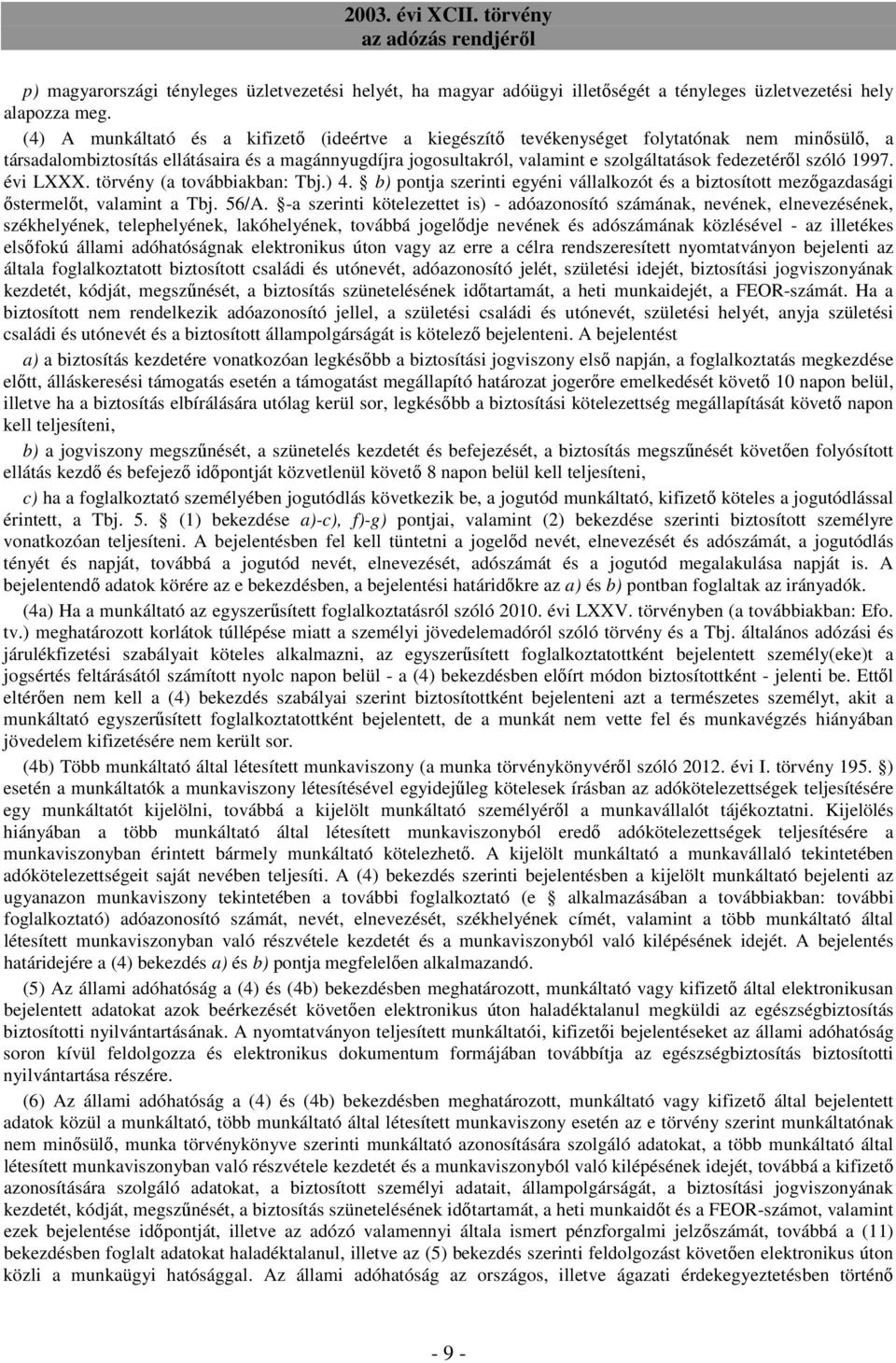 fedezetérıl szóló 1997. évi LXXX. törvény (a továbbiakban: Tbj.) 4. b) pontja szerinti egyéni vállalkozót és a biztosított mezıgazdasági ıstermelıt, valamint a Tbj. 56/A.