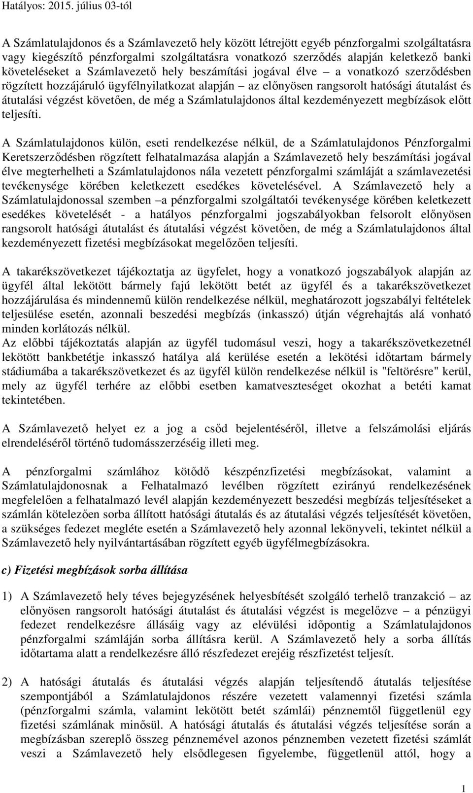 Számlatulajdonos által kezdeményezett megbízások előtt teljesíti.