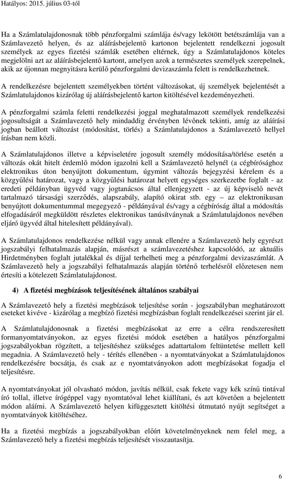 pénzforgalmi devizaszámla felett is rendelkezhetnek.
