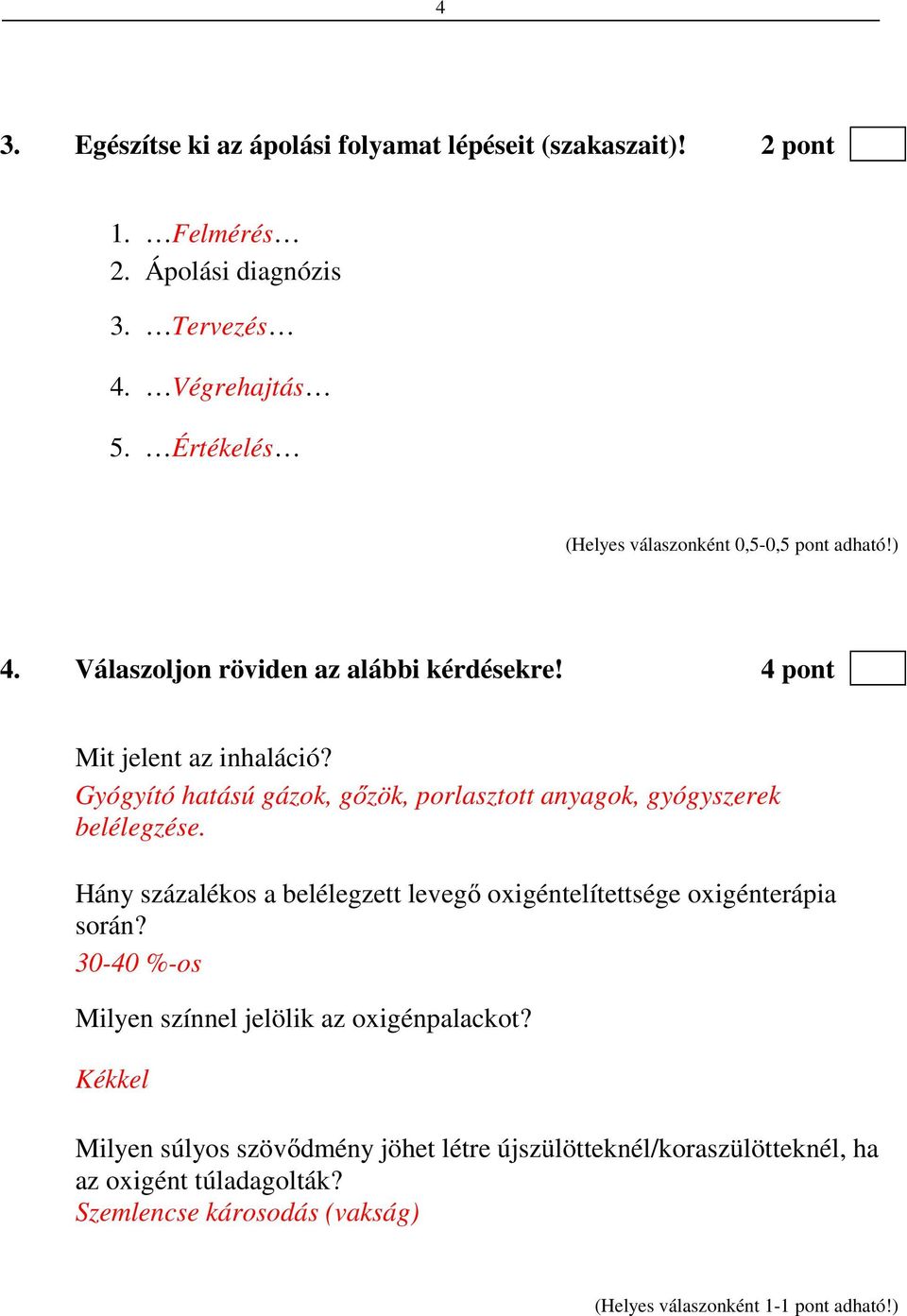 Gyógyító hatású gázok, gőzök, porlasztott anyagok, gyógyszerek belélegzése.