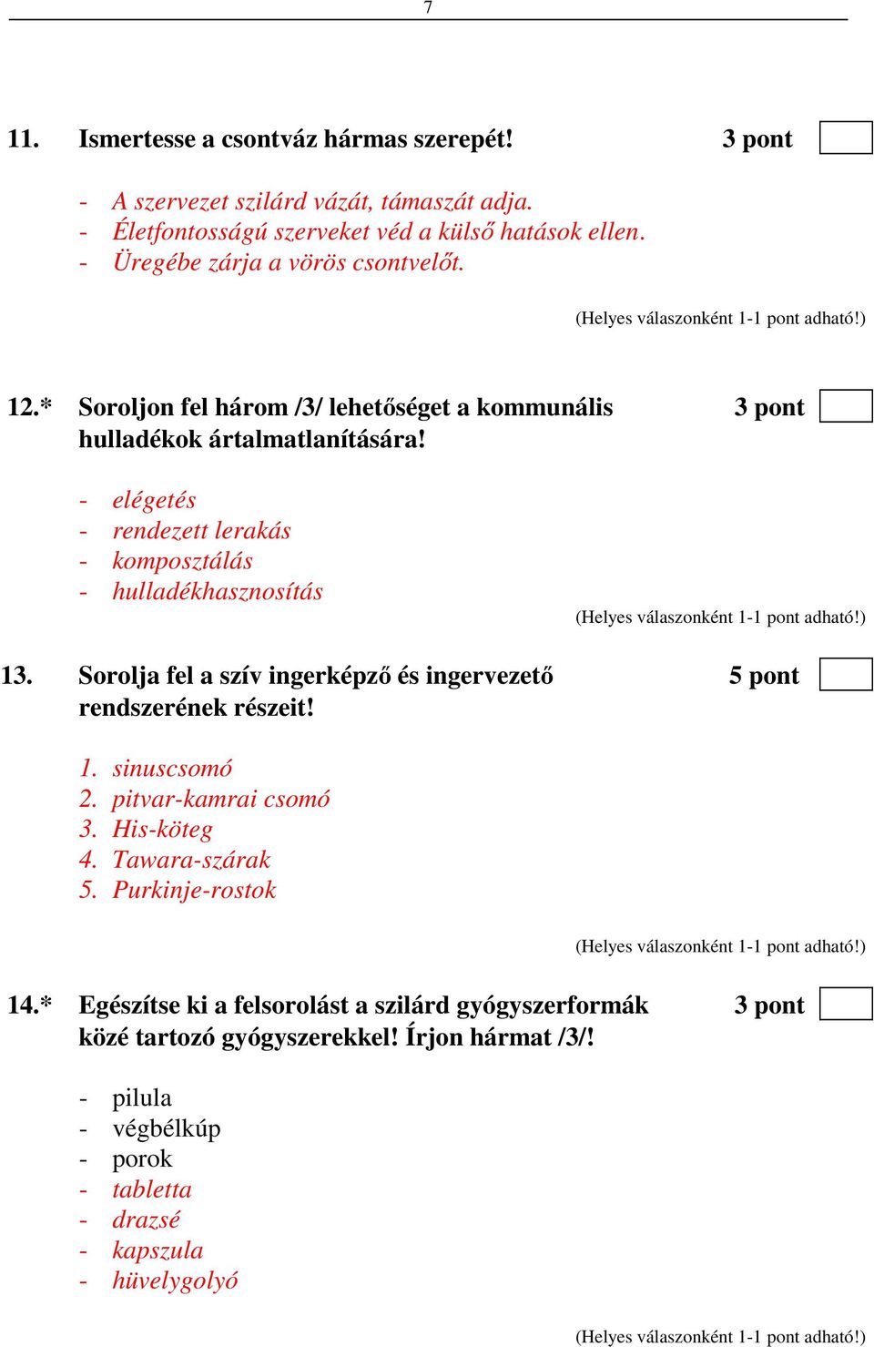 - elégetés - rendezett lerakás - komposztálás - hulladékhasznosítás 13. Sorolja fel a szív ingerképző és ingervezető 5 pont rendszerének részeit! 1. sinuscsomó 2.