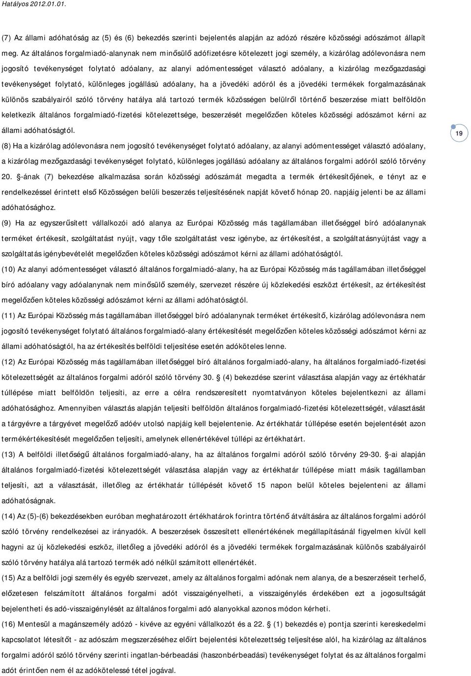 a kizárólag mezőgazdasági tevékenységet folytató, különleges jogállású adóalany, ha a jövedéki adóról és a jövedéki termékek forgalmazásának különös szabályairól szóló törvény hatálya alá tartozó