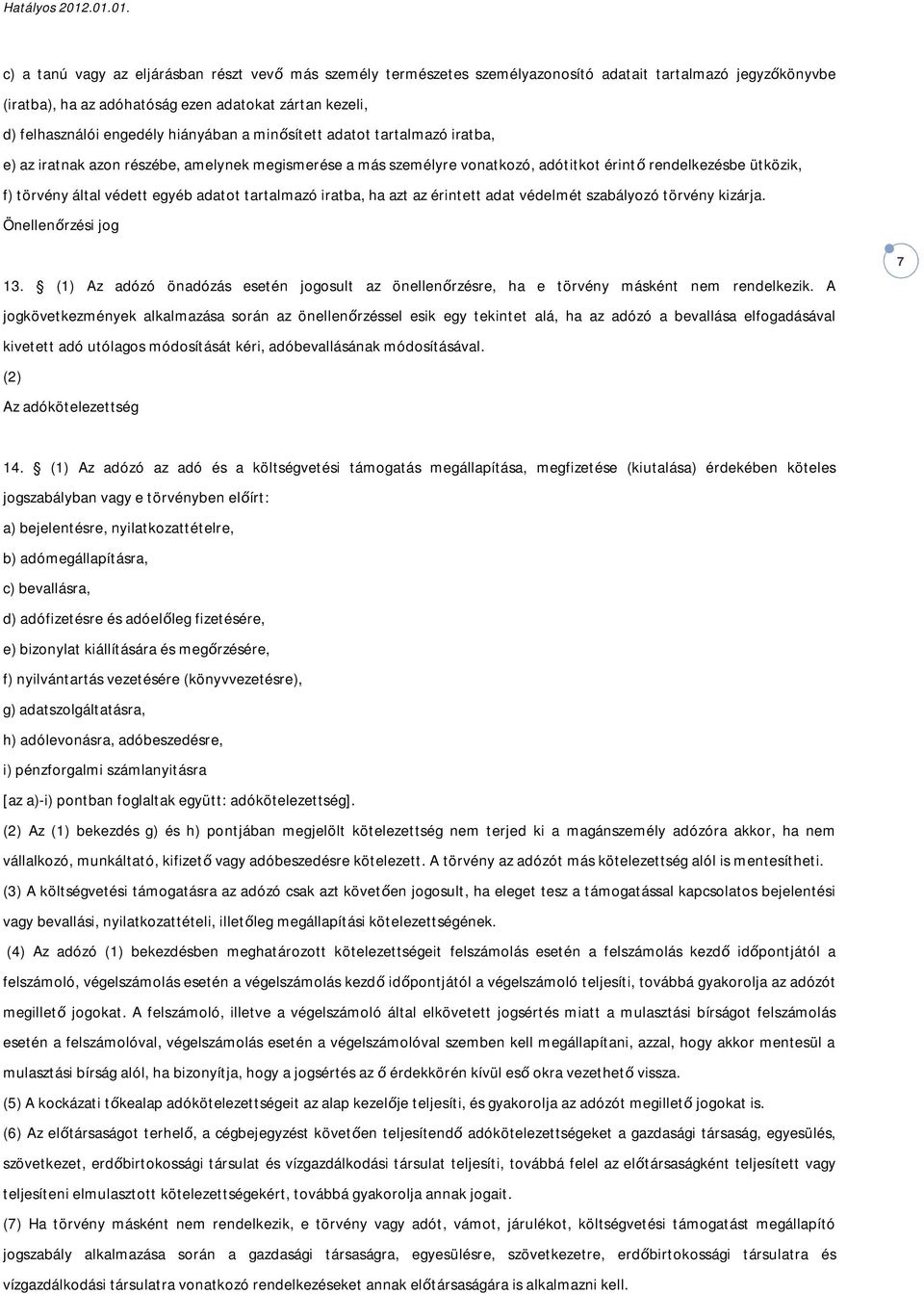 adatot tartalmazó iratba, ha azt az érintett adat védelmét szabályozó törvény kizárja. Önellenőrzési jog 13.