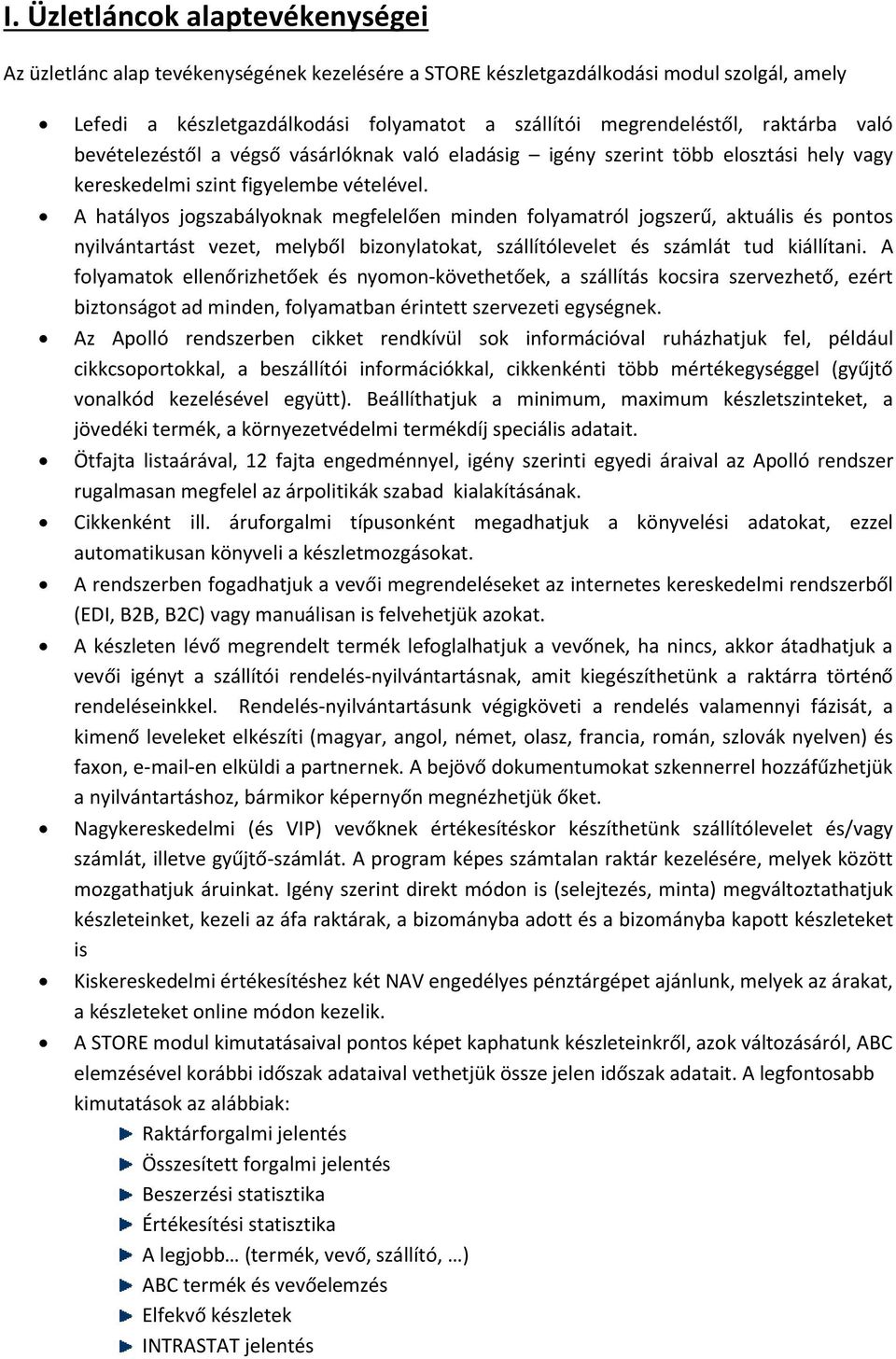 A hatályos jogszabályoknak megfelelően minden folyamatról jogszerű, aktuális és pontos nyilvántartást vezet, melyből bizonylatokat, szállítólevelet és számlát tud kiállítani.