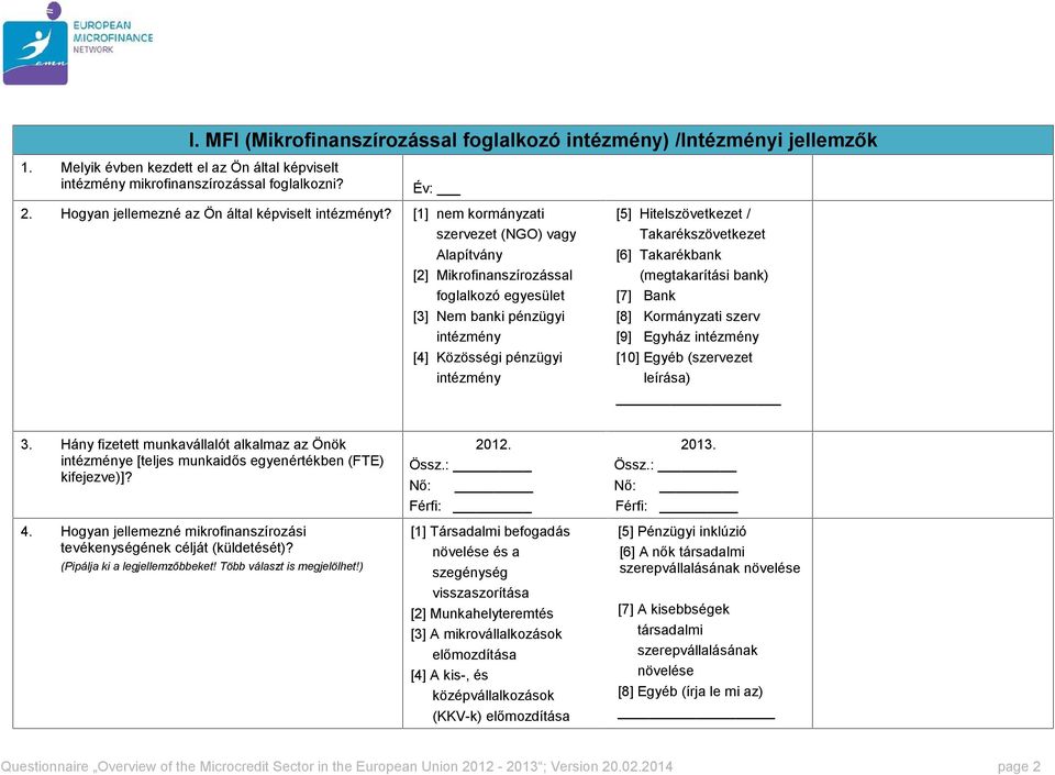 [1] nem kormányzati szervezet (NGO) vagy Alapítvány [2] Mikrofinanszírozással foglalkozó egyesület [3] Nem banki pénzügyi intézmény [4] Közösségi pénzügyi intézmény [5] Hitelszövetkezet /