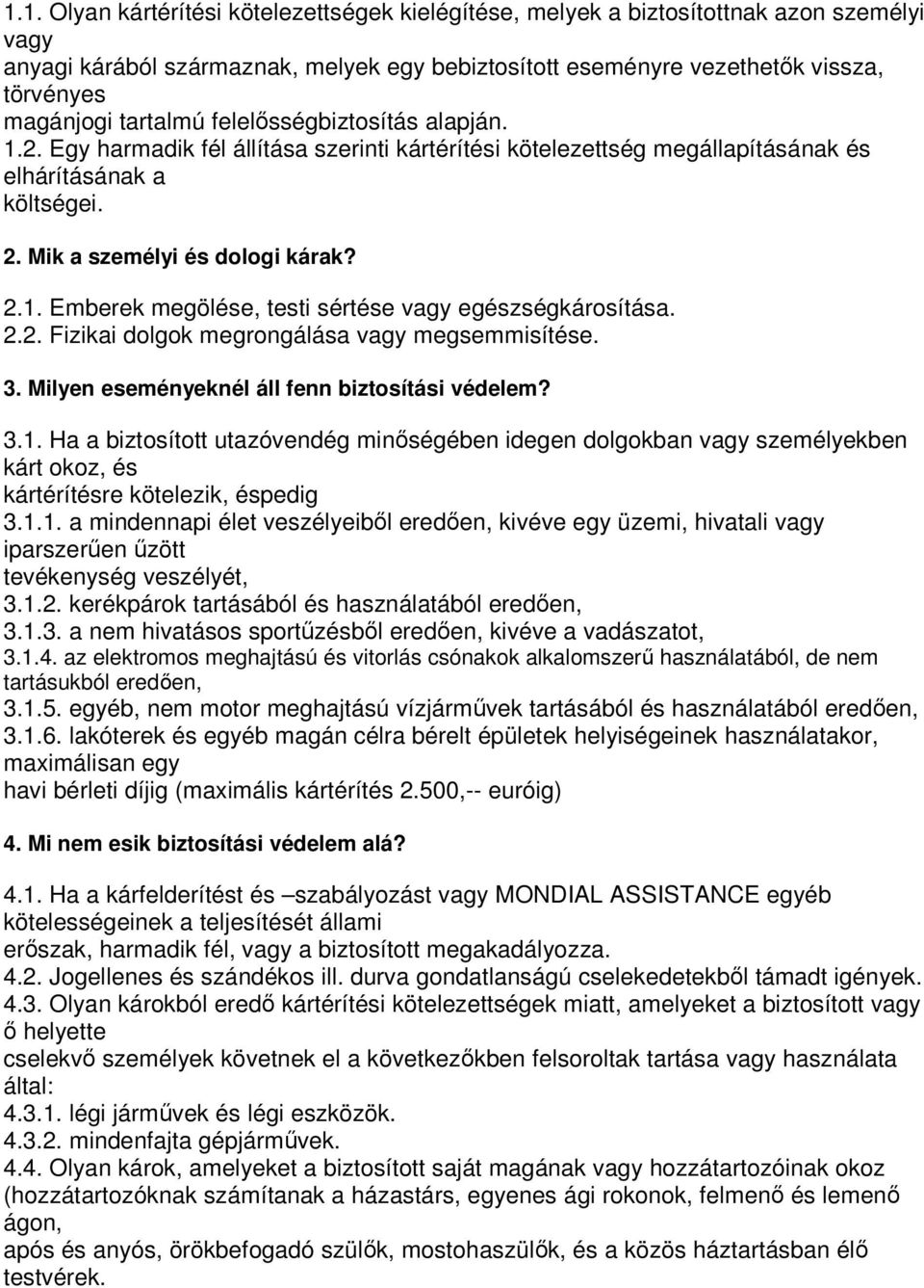 2.2. Fizikai dolgok megrongálása vagy megsemmisítése. 3. Milyen eseményeknél áll fenn biztosítási védelem? 3.1.