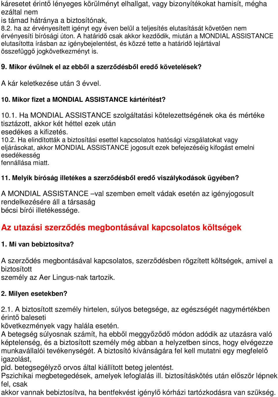 A határidı csak akkor kezdıdik, miután a MONDIAL ASSISTANCE elutasította írásban az igénybejelentést, és közzé tette a határidı lejártával összefüggı jogkövetkezményt is. 9.