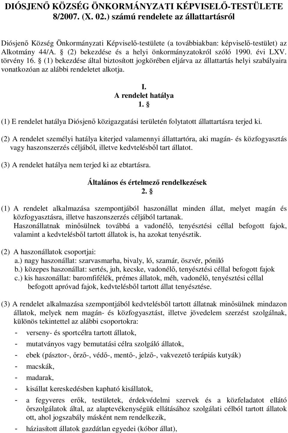 évi LXV. törvény 16. (1) bekezdése által biztosított jogkörében eljárva az állattartás helyi szabályaira vonatkozóan az alábbi rendeletet alkotja. I. A rendelet hatálya 1.