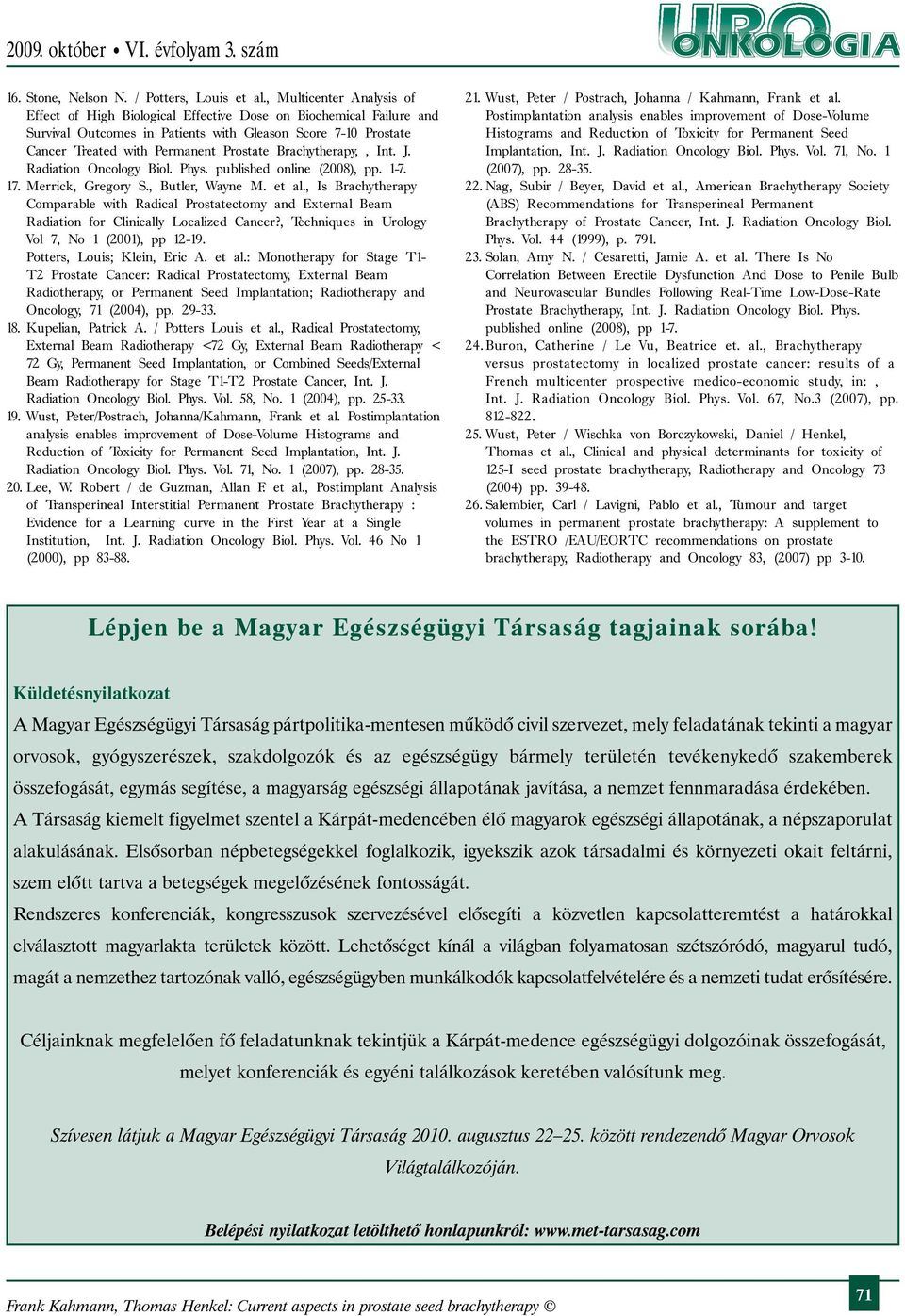 Brachytherapy,, Int. J. Radiation Oncology Biol. Phys. published online (2008), pp. 1-7. 17. Merrick, Gregory S., Butler, Wayne M. et al.