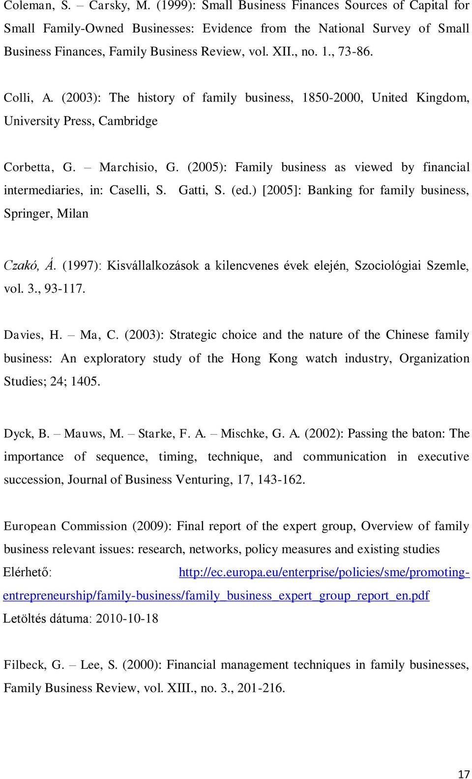 (2005): Family business as viewed by financial intermediaries, in: Caselli, S. Gatti, S. (ed.) [2005]: Banking for family business, Springer, Milan Czakó, Á.