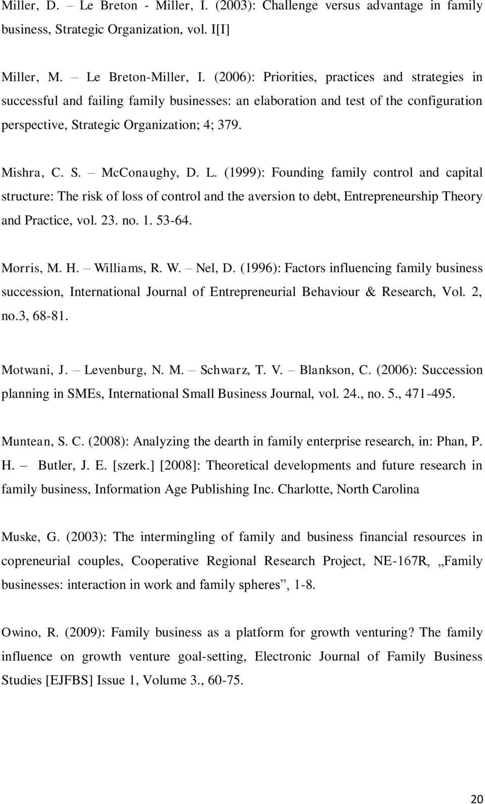 L. (1999): Founding family control and capital structure: The risk of loss of control and the aversion to debt, Entrepreneurship Theory and Practice, vol. 23. no. 1. 53-64. Morris, M. H. Williams, R.