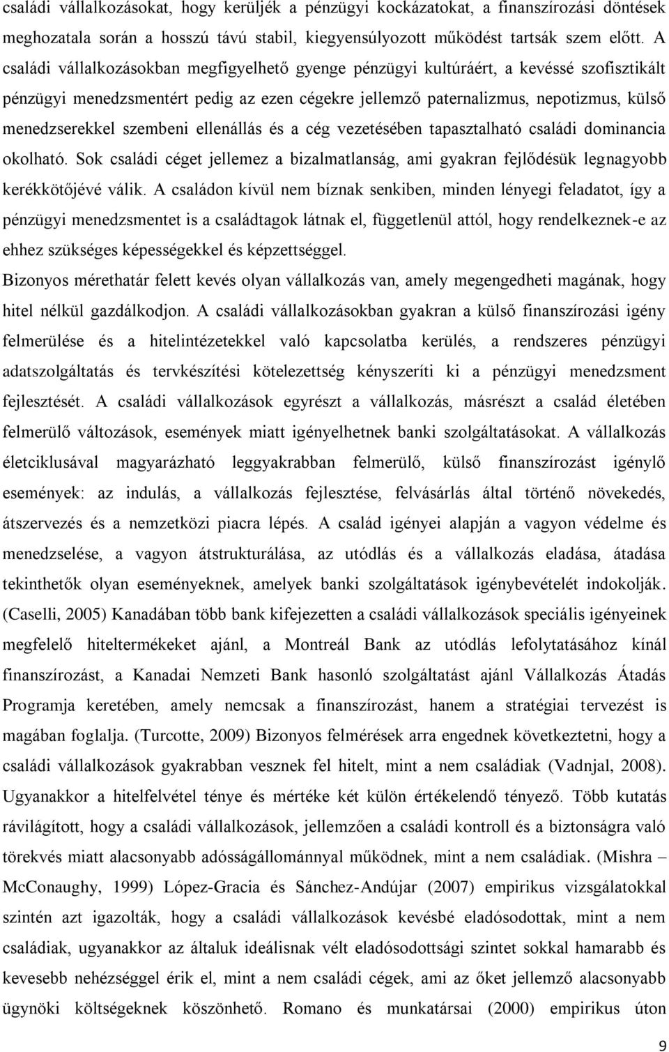 szembeni ellenállás és a cég vezetésében tapasztalható családi dominancia okolható. Sok családi céget jellemez a bizalmatlanság, ami gyakran fejlődésük legnagyobb kerékkötőjévé válik.