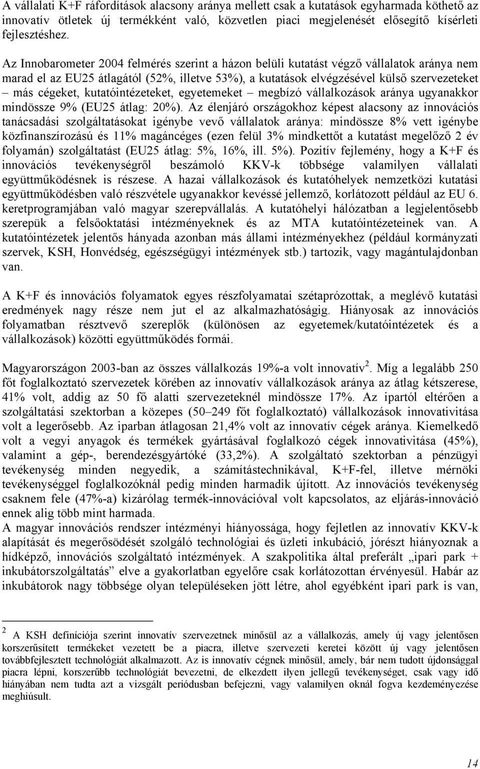 kutatóintézeteket, egyetemeket megbízó vállalkozások aránya ugyanakkor mindössze 9% (EU25 átlag: 20%).