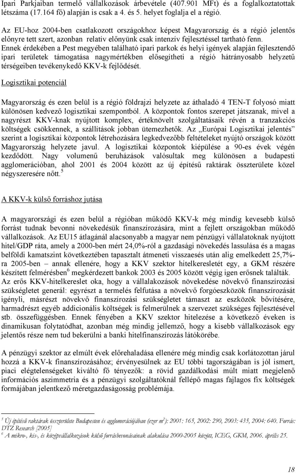 Ennek érdekében a Pest megyében található ipari parkok és helyi igények alapján fejlesztendő ipari területek támogatása nagymértékben elősegítheti a régió hátrányosabb helyzetű térségeiben