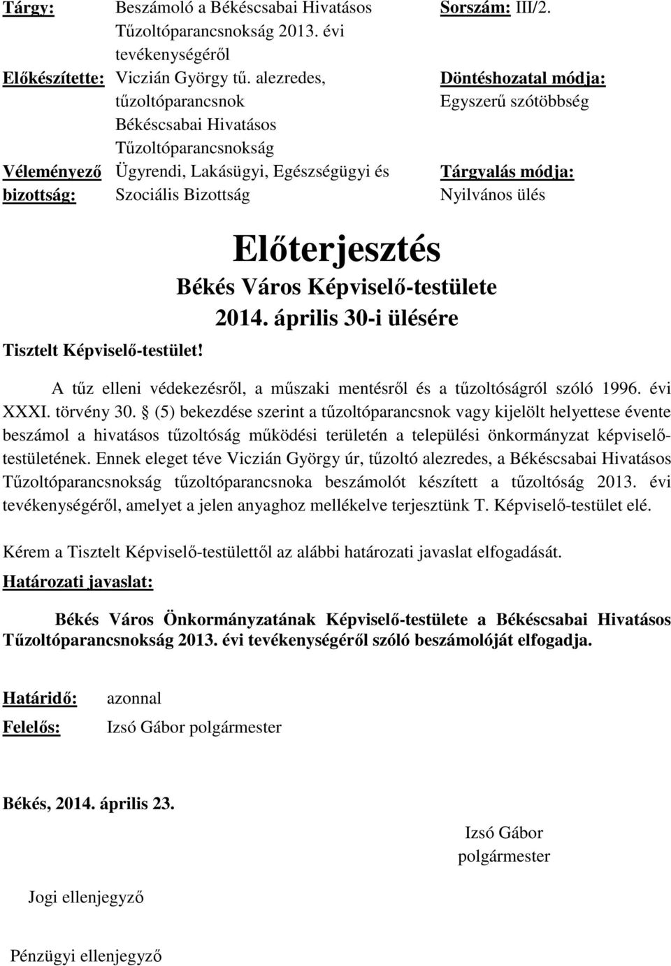 Döntéshozatal módja: Egyszerű szótöbbség Tárgyalás módja: Nyilvános ülés Tisztelt Képviselő-testület! Előterjesztés Békés Város Képviselő-testülete 2014.