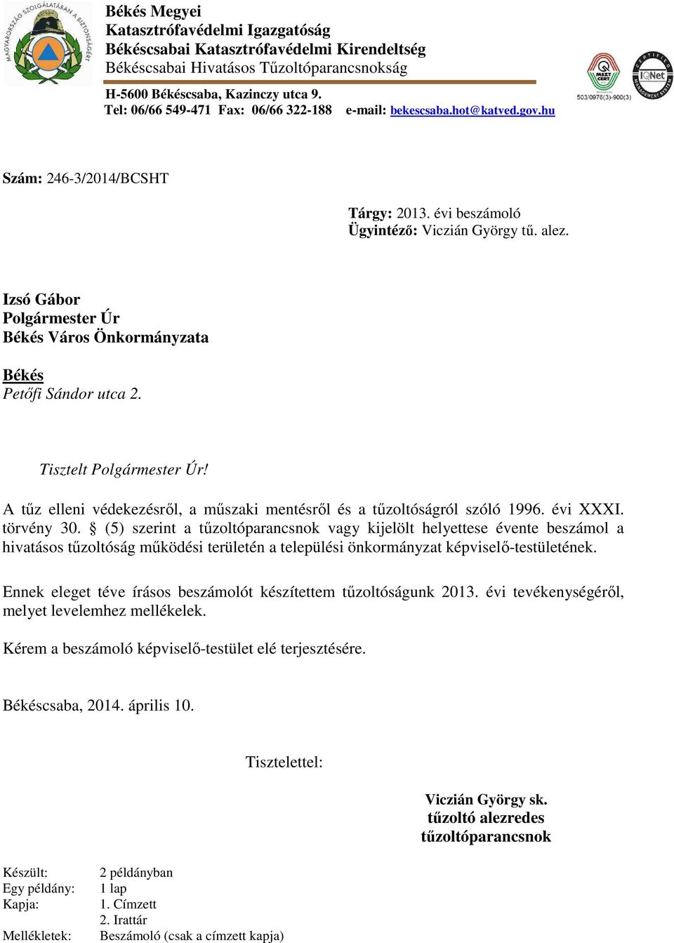 Izsó Gábor Polgármester Úr Békés Város Önkormányzata Békés Petőfi Sándor utca 2. Tisztelt Polgármester Úr! A tűz elleni védekezésről, a műszaki mentésről és a tűzoltóságról szóló 1996. évi XXXI.