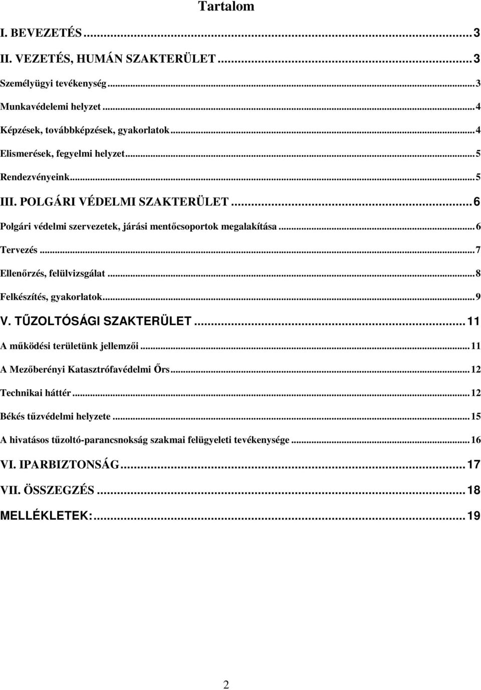 .. 7 Ellenőrzés, felülvizsgálat... 8 Felkészítés, gyakorlatok... 9 V. TŰZOLTÓSÁGI SZAKTERÜLET... 11 A működési területünk jellemzői... 11 A Mezőberényi Katasztrófavédelmi Őrs.