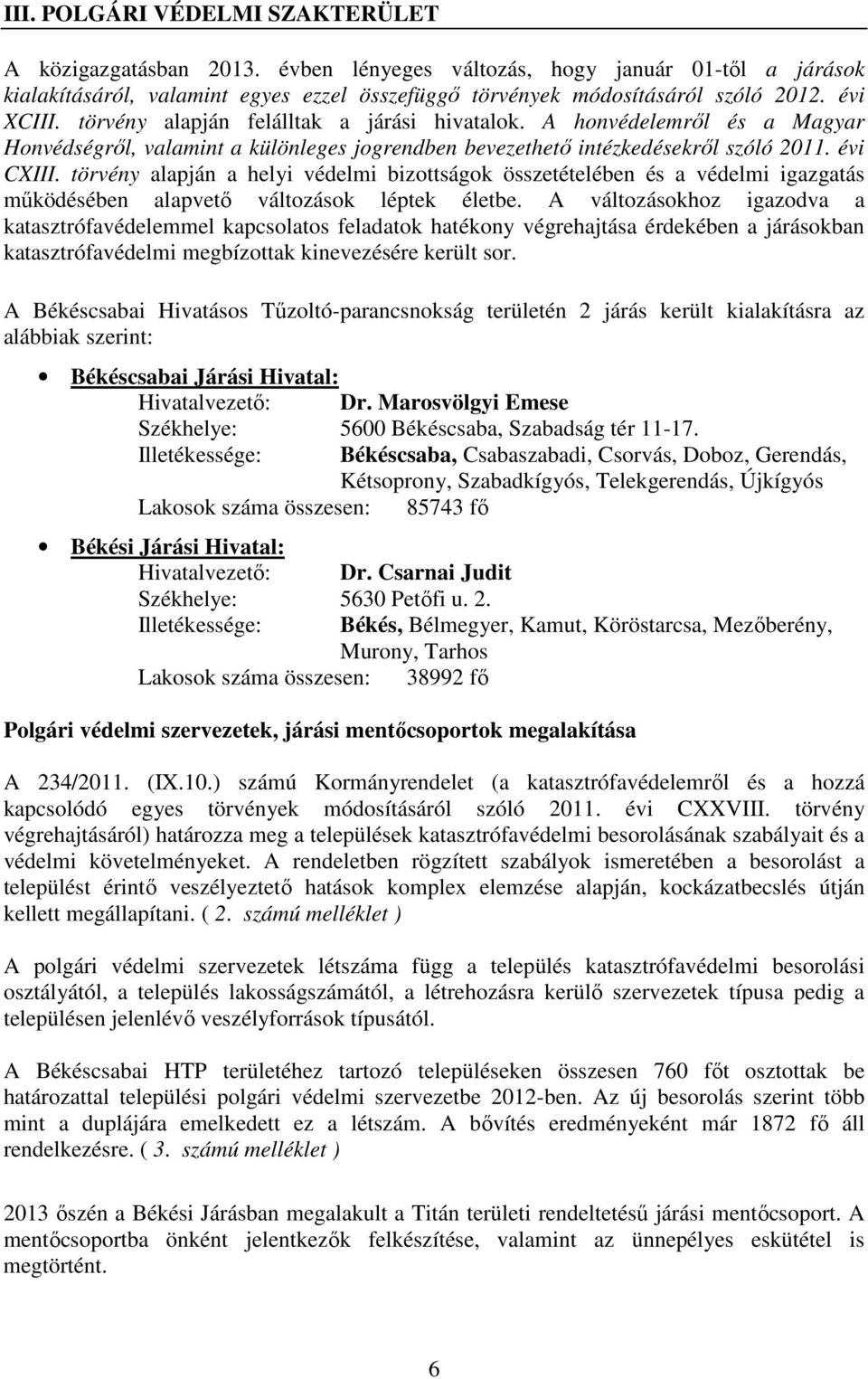 törvény alapján a helyi védelmi bizottságok összetételében és a védelmi igazgatás működésében alapvető változások léptek életbe.