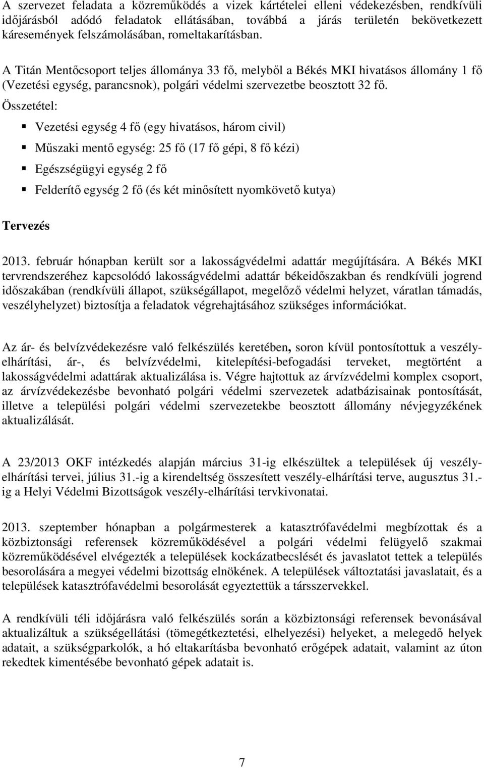 Összetétel: Vezetési egység 4 fő (egy hivatásos, három civil) Műszaki mentő egység: 25 fő (17 fő gépi, 8 fő kézi) Egészségügyi egység 2 fő Felderítő egység 2 fő (és két minősített nyomkövető kutya)