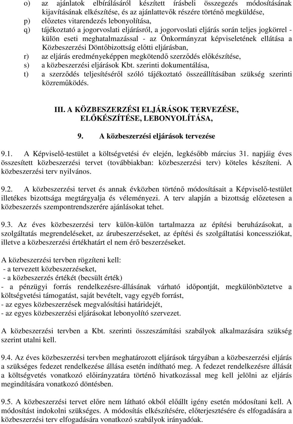 eljárásban, r) az eljárás eredményeképpen megkötendő szerződés előkészítése, s) a közbeszerzési eljárások Kbt.