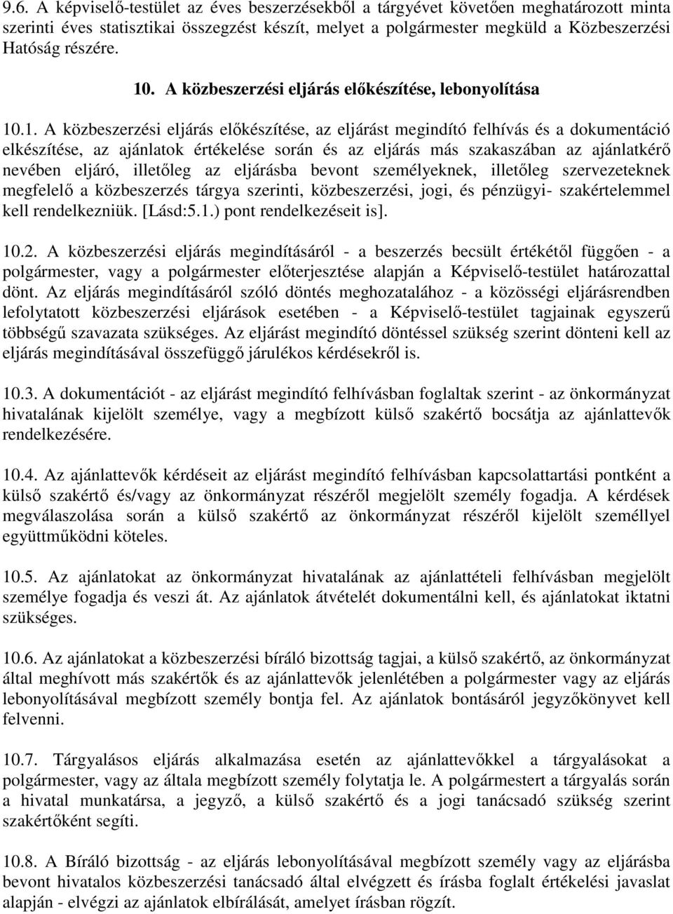 eljárás más szakaszában az ajánlatkérő nevében eljáró, illetőleg az eljárásba bevont személyeknek, illetőleg szervezeteknek megfelelő a közbeszerzés tárgya szerinti, közbeszerzési, jogi, és pénzügyi-